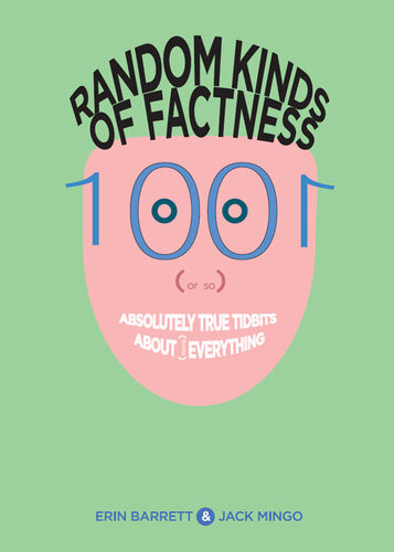 Random Kinds Of Factness 1001 Or So Absolutely True Tidbits About Mostly Everything Erin Barrett Jack Mingo Barrett