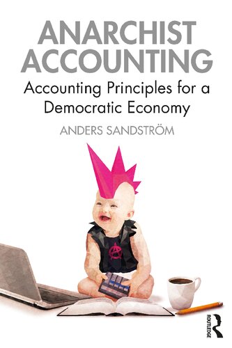 Anarchist Accounting Accounting Principles For A Democratic Economy 1st Edition Anders Sandstrm