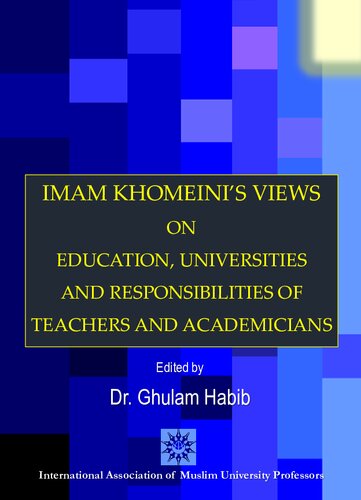 Imam Khomeinis Views On Education Universities And Responsibilities Of Teachers And Academicians Dr Ghulam Habib Editor