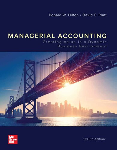 Managerial Accounting Creating Value In A Dynamic Business Environment 12th Edition Ronald Hilton