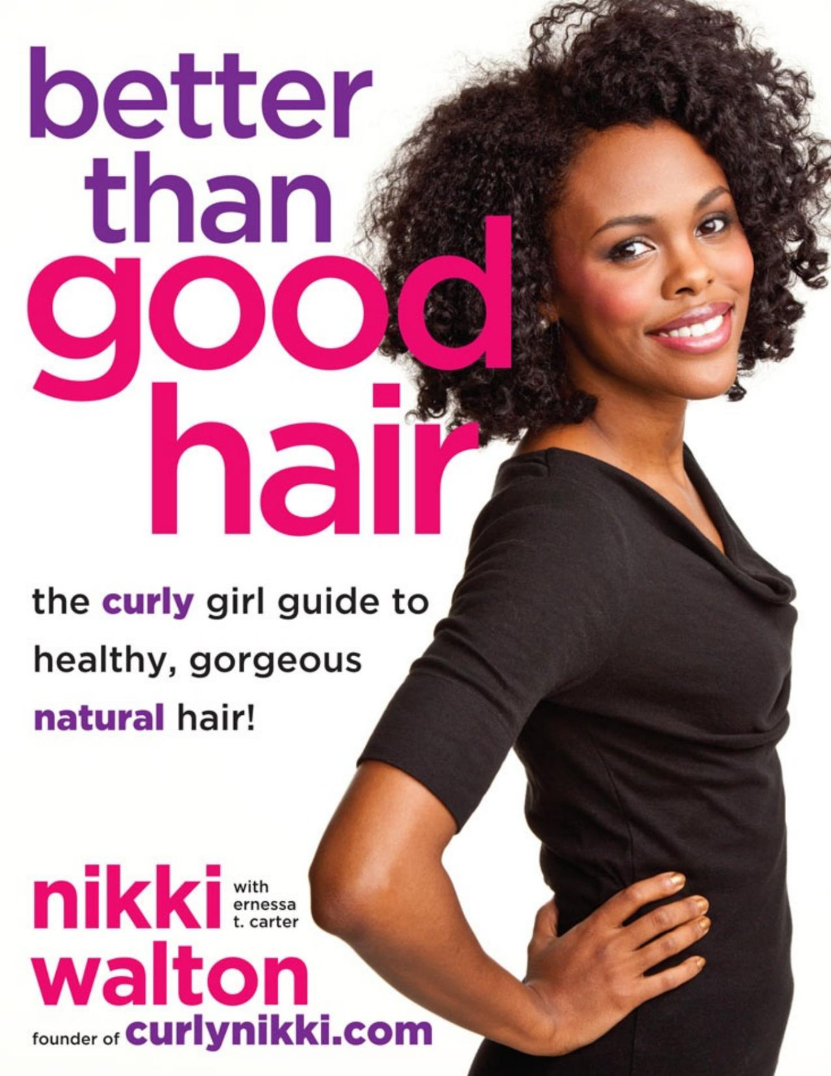 Better Than Good Hair The Curly Girl Guide To Healthy Gorgeous Natural Hair Nikki Walton