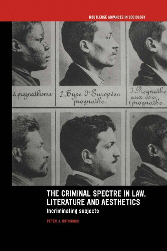 The Criminal Spectre In Law Literature And Aesthetics Incriminating Subjects Peter J Hutchings