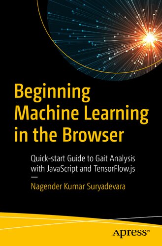 Beginning Machine Learning In The Browser Quickstart Guide To Gait Analysis With Javascript And Tensorflowjs Nagender Kumar Suryadevara