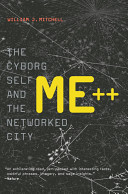 Me The Cyborg Self And The Networked City William J Mitchell