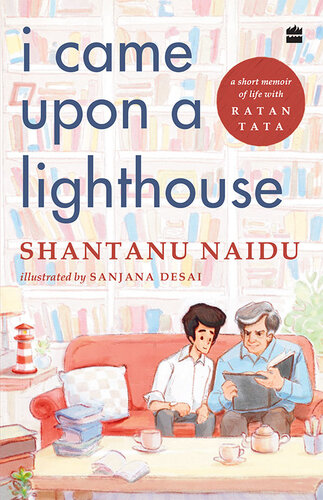 I Came Upon A Lighthouse A Short Memoir Of Life With Ratan Tata Shantanu Naidu