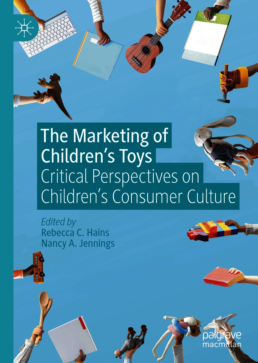 The Marketing Of Childrens Toys 1st Edition Rebecca C Hains