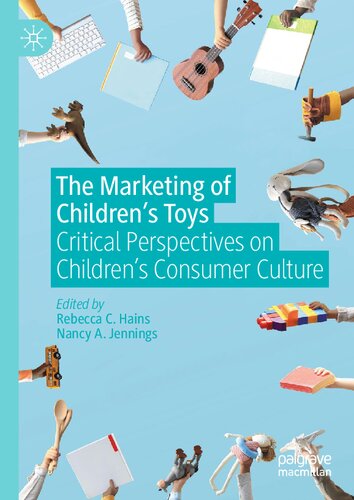 The Marketing Of Childrens Toys 1st Ed 2021 Rebecca C Hains