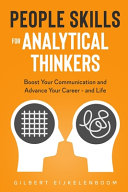 People Skills For Analytical Thinkers Boost Your Communication And Advance Your Career And Life 1st Edition Gilbert Eijkelenboom