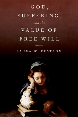 God Suffering And The Value Of Free Will Laura W Ekstrom