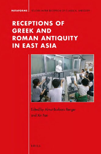 Receptions Of Greek And Roman Antiquity In East Asia Almutbarbara Renger Editor Xin Fan Editor