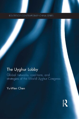 The Uyghur Lobby Global Networks Coalitions And Strategies Of The World Uyghur Congress Yuwen Chen