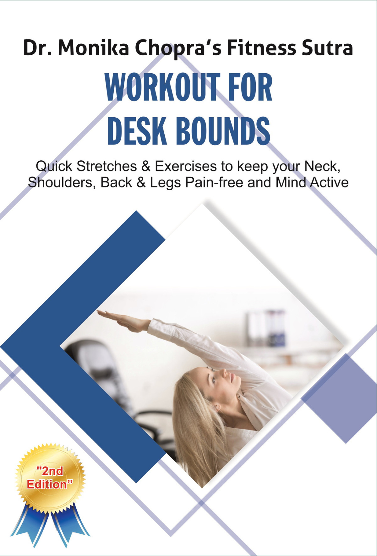 Workout For Desk Bounds Quick Stretches Exercises To Keep Your Neck Shoulders Back Legs Painfree And Mind Active Fitness Sutra Book 1 Chopra