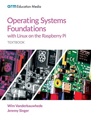 Operating Systems Foundations With Linux On The Raspberry Pi Paperback Wim Vanderbauwhede Jeremy Singer