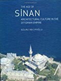The Age Of Sinan Architectural Culture In The Ottoman Empire Necipolu