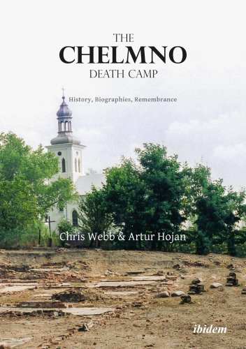 The Chelmno Death Camp History Biographies Remembrance Chris Webb