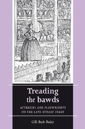 Treading The Bawds Actresses And Playwrights On The Late Stuart Stage Gilli Bushbailey