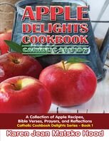 Apple Delights Cookbook Catholic Edition Karen Jean Matsko Hood Karen Jean Matsko Hood