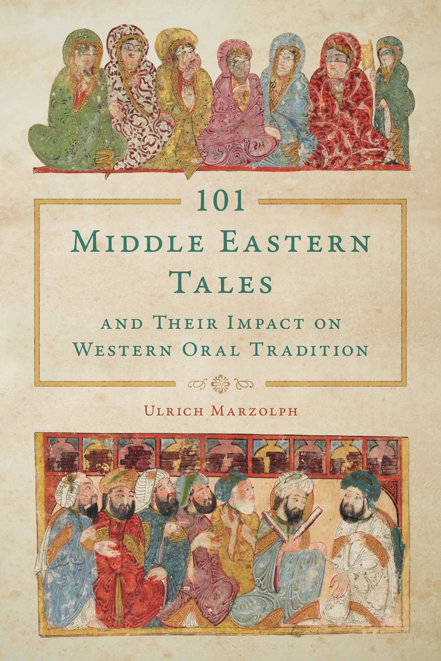 101 Middle Eastern Tales And Their Impact On Western Oral Tradition Ulrich Marzolph