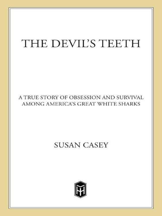 The Devils Teeth A True Story Of Obsession And Survival Among Americas Great White Sharks Susan Casey Casey