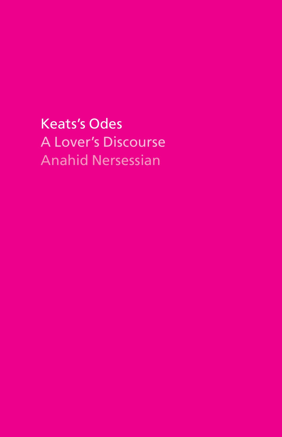Keatss Odes A Lovers Discourse Anahid Nersessian Nersessian