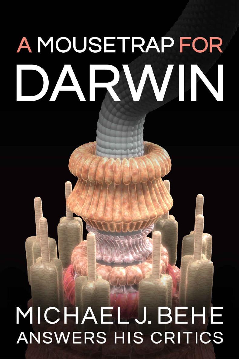 A Mousetrap For Darwin Michael J Behe Answers His Critics Michael J Behe