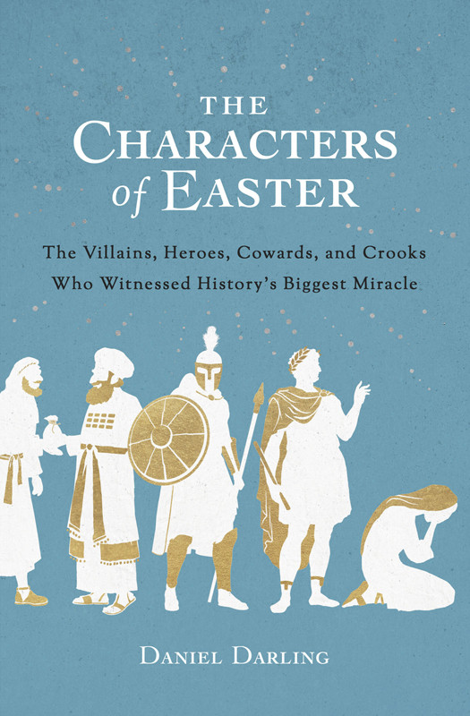 The Characters Of Easter Daniel Darling