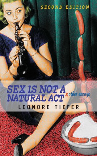 Sex Is Not A Natural Act Other Essays Leonore Tiefer