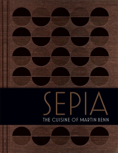 Sepia The Cuisine Of Martin Benn Martin Benn