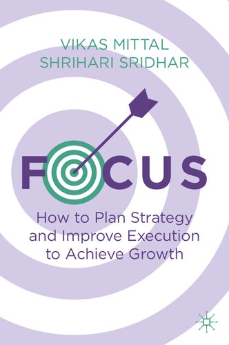 Focus How To Plan Strategy And Improve Execution To Achieve Growth 1st Edition Vikas Mittal