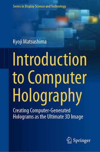 Introduction To Computer Holography Creating Computergenerated Holograms As The Ultimate 3d Image Kyoji Matsushima