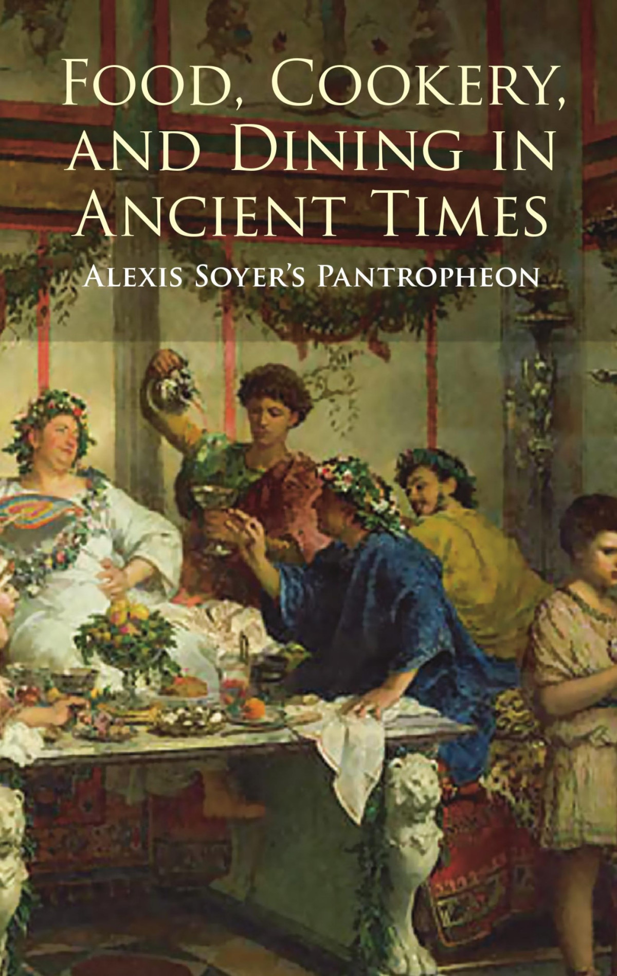Food Cookery And Dining In Ancient Times Alexis Soyers Pantropheon Alexis Soyer Soyer