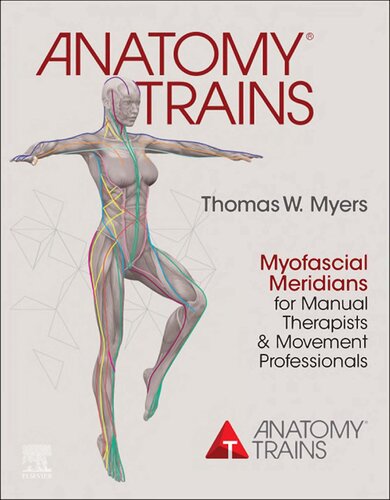 Anatomy Trains Myofascial Meridians For Manual Therapists And Movement Professionals 4th Edition Thomas W Myers