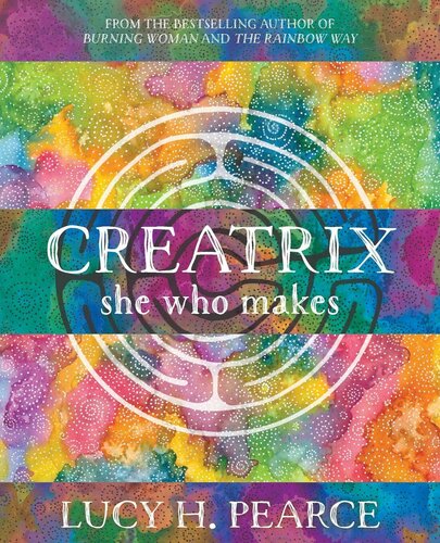 Creatrix She Who Makes Lucy H Pearce