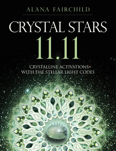Crystal Stars 1111 Crystalline Activations With The Stellar Light Codes Alana Fairchild