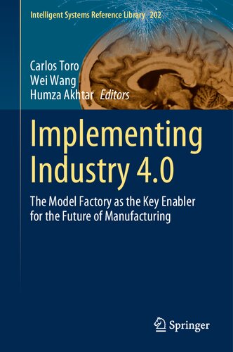 Implementing Industry 40 The Model Factory As The Key Enabler For The Future Of Manufacturing 1st Edition Carlos Toro