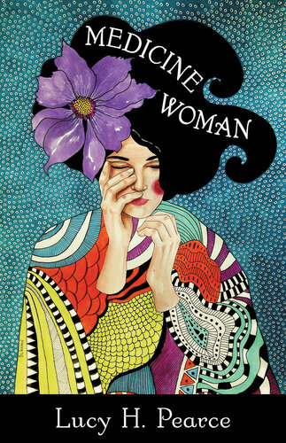 Medicine Woman Reclaiming The Soul Of Healing Lucy H Pearce