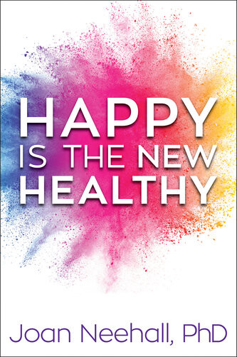 Happy Is The New Healthy Joan Neehall Phd