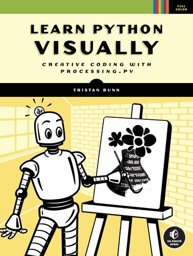 Learn Python Visually Creative Coding With Processingpy 1st Edition Tristan Bunn