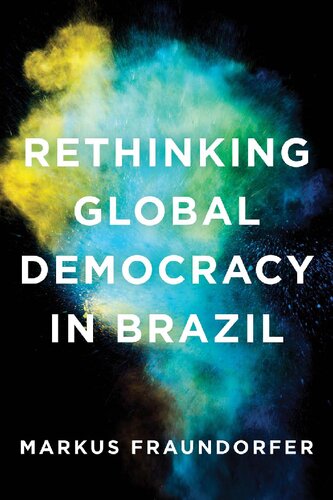 Rethinking Global Democracy In Brazil Markus Fraundorfer