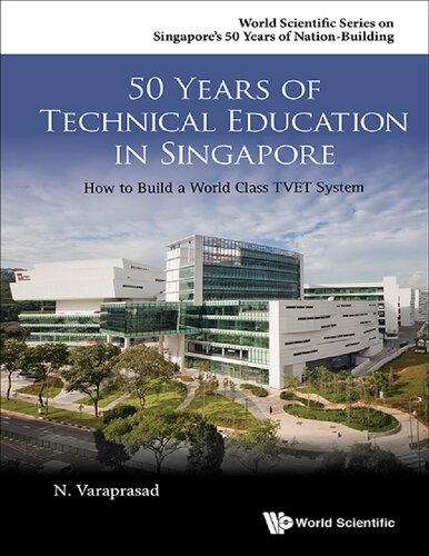 50 Years Of Technical Education In Singapore How To Build A World Class Tvet System World Scientific Singapores 50 Years Of Nationbuilding Natarajan Varaprasad