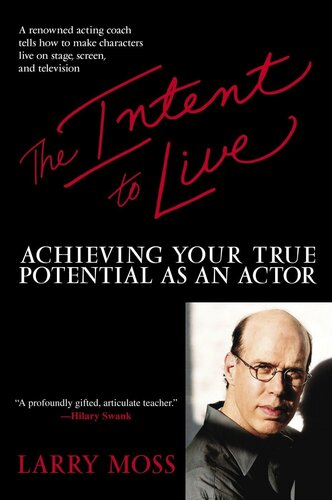 The Intent To Live Achieving Your True Potential As An Actor Larry Moss