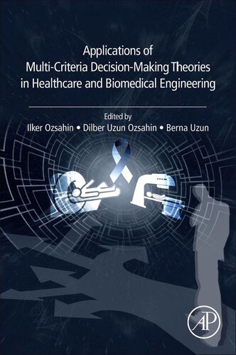 Applications Of Multicriteria Decisionmaking Theories In Healthcare And Biomedical Engineering 1st Edition Ilker Ozsahin