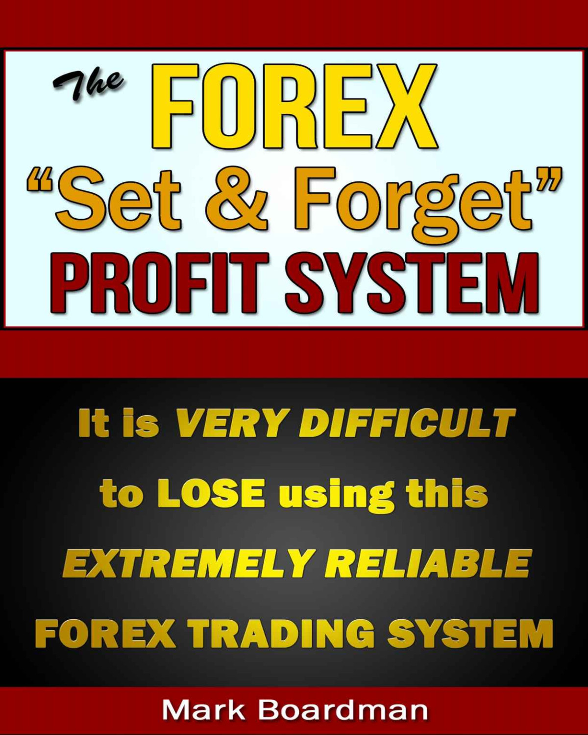 The Forex Set Forget Profit System It Is Very Difficult To Lose With This Extremely Reliable Trading System Boardman