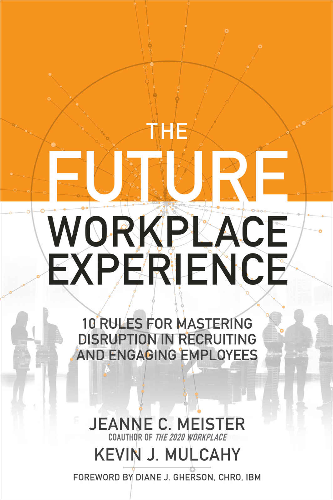 The Future Workplace Experience 10 Rules For Mastering Disruption In Recruiting And Engaging Employees Meister