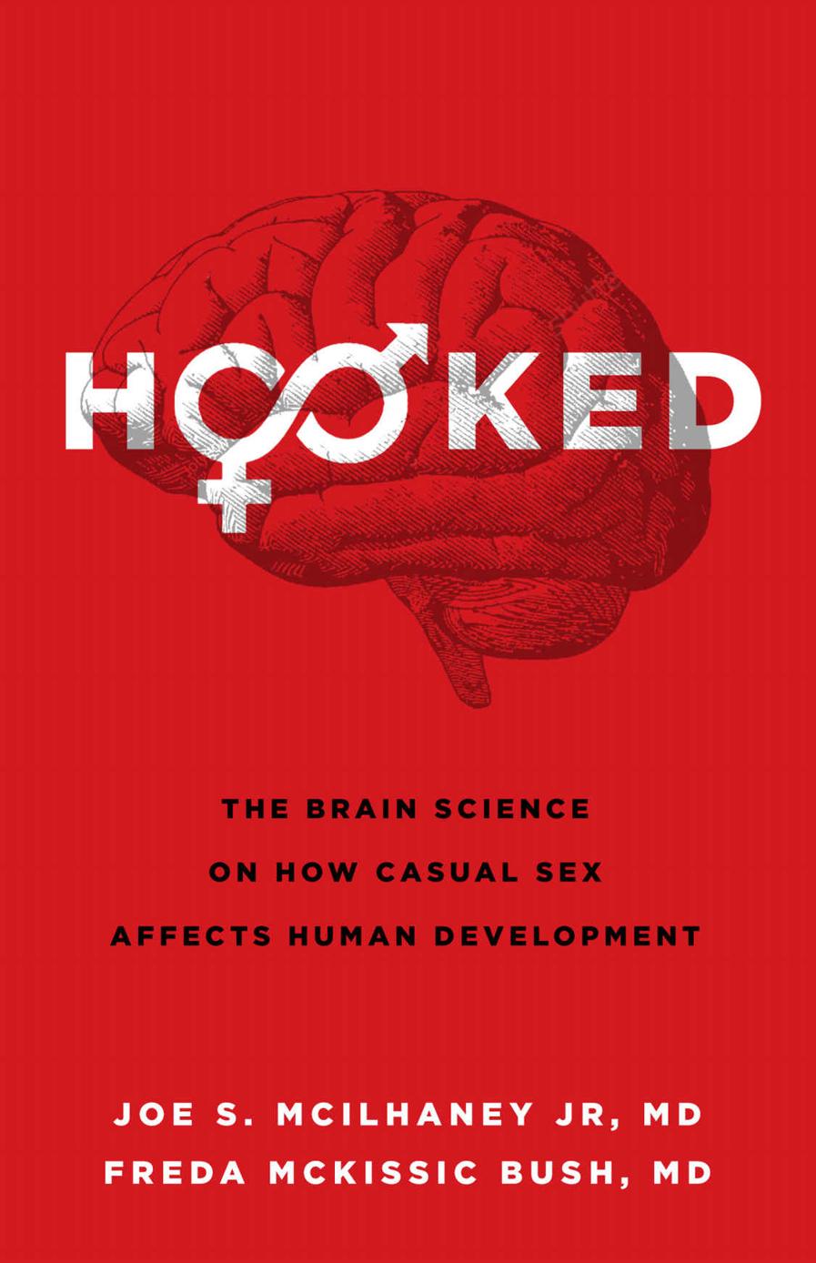 Hooked The Brain Science On How Casual Sex Affects Human Development Joe S Mcilhaney Junior Freda Mckissic Bush