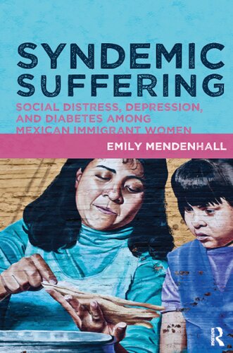 Syndemic Suffering Social Distress Depression And Diabetes Among Mexican Immigrant Women Emily Mendenhall