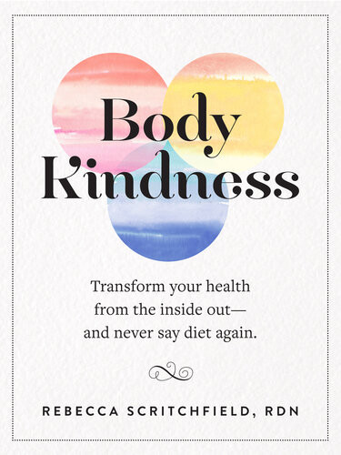 Body Kindness Transform Your Health From The Inside Outand Never Say Diet Again Scritchfield