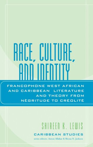 Race Culture And Identity Francophone West African And Caribbean Literature And Theory From Negritude To Creolite Shireen K Lewis
