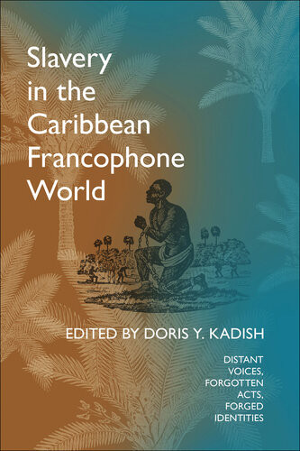 Slavery In The Caribbean Francophone World Distant Voices Forgotten Acts Forged Identities Chantal Kalisa