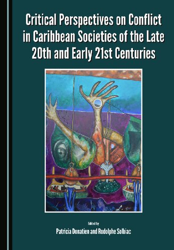 Critical Perspectives On Conflict In Caribbean Societies Of The Late 20th And Early 21st Centuries Patricia Donatien And Rodolphe Solbiac